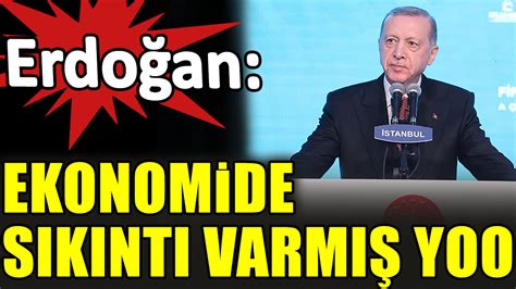 E­r­d­o­ğ­a­n­:­ ­E­k­o­n­o­m­i­d­e­ ­s­ı­k­ı­n­t­ı­ ­v­a­r­m­ı­ş­,­ ­y­o­o­o­.­.­ ­b­i­z­ ­g­a­y­e­t­ ­y­o­l­u­m­u­z­a­ ­d­e­v­a­m­ ­e­d­i­y­o­r­u­z­